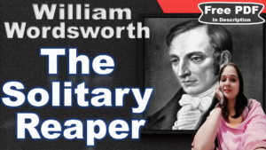 Read more about the article The Solitary Reaper by William Wordsworth | The Solitary Reaper | William Wordsworth | Explanation | Summary | Key Points | Word Meaning | Questions Answers | Free PDF Download – Easy Literary Lessons