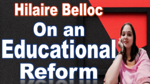 Read more about the article On an Educational Reform by Hilaire Belloc | On an Educational Reform | Summary | Word Meaning | Questions Answers | Free PDF Download – Easy Literary Lessons