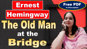 Read more about the article The old man at the bridge by Ernest Hemingway | Ernest Hemingway | Summary | Explanation | Characters | Theme | Symbolism | Free PDF Download – Easy Literary Lessons