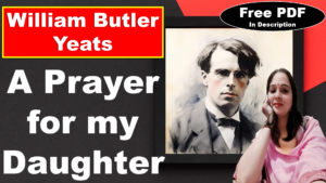 Read more about the article A Prayer for My Daughter by William Butler Yeats | A Prayer for My Daughter | William Butler Yeats | Explanation | Summary | Key Points | Word Meaning | Questions Answers | Free PDF Download – Easy Literary Lessons