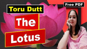 Read more about the article The Lotus Poem by Toru Dutt | The Lotus Poem | The Lotus | Toru Dutt |  Explanation | Summary | Key Points | Word Meaning | Critical Appreciation | Questions Answers | Free PDF Download – Easy Literary Lessons