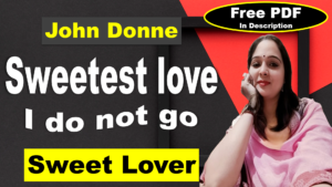 Read more about the article Sweetest love I do not go by John Donne | Sweetest love | Sweet Love | John Donne | Explanation | Summary | Key Points | Word Meaning | Critical Appreciation | Questions Answers | Free PDF Download – Easy Literary Lessons