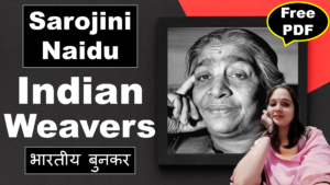Read more about the article Indian Weavers by Sarojini Naidu | Indian Weavers | Sarojini Naidu | Explanation | Summary | Key Points | Word Meaning | Critical Appreciation | Questions Answers | Free PDF Download – Easy Literary Lessons