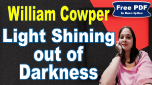 Read more about the article Light Shining out of Darkness by William Cowper | God Moves in a Mysterious Way | William Cowper | Light Shining out of Darkness | Explanation | Summary | Key Points | Word Meaning | Critical Appreciation | Questions Answers | Free PDF Download – Easy Literary Lessons