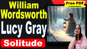 Read more about the article Lucy Gray by William Wordsworth | Lucy Gray | Explanation | Summary | Key Points | William Wordsworth | Word Meaning | Questions Answers | Critical Appreciation | Free PDF Download – Easy Literary Lessons