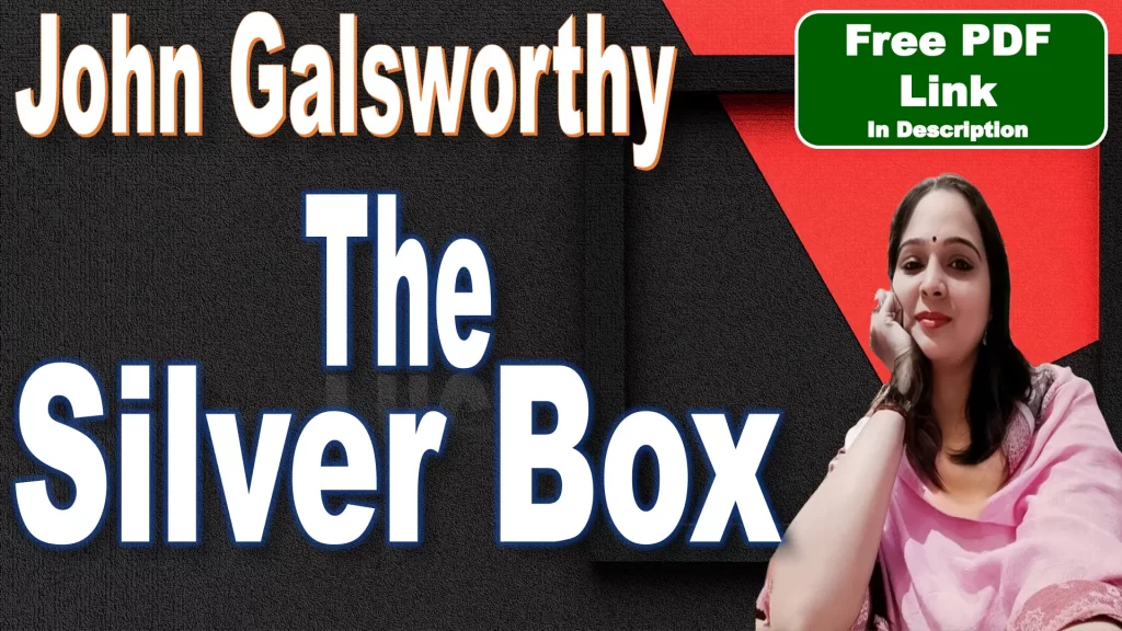 The Silver Box by John Galsworthy | The Silver Box | John Galsworthy | Summary | Plot | Significance of the Title | Characters | Themes | Style | Historical Context | Critical Analysis | Download Free PDF – Easy Literary Lessons