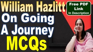 Read more about the article MCQs | On Going a Journey MCQs | On Going a Journey | On Going a Journey by William Hazlitt MCQs | William Hazlitt | Free PDF Download – Easy Literary Lessons