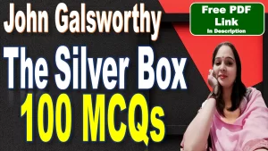 Read more about the article 100 MCQs | The Silver Box MCQs | The Silver Box | The Silver Box by John Galsworthy MCQs | John Galsworthy | Free PDF Download – Easy Literary Lessons